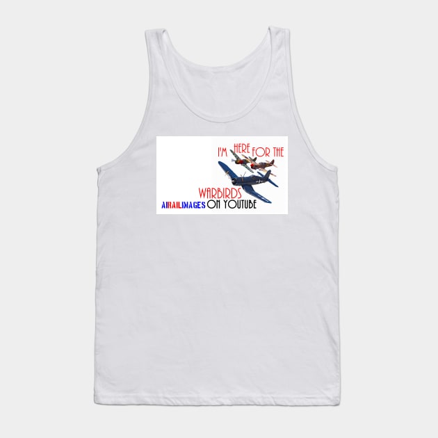 I'm Here for the Warbirds Tank Top by AIRAILIMAGES